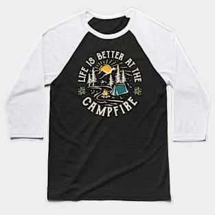 Life is better at the campfire Baseball T-Shirt